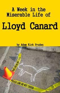 A Week in the Miserable Life of Lloyd Canard by Adam Kirk Pruden ISBN 9780984335527