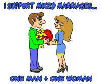 I Support Mixed Marriages - One Man & One Woman